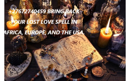 +27672740459 BRING BACK YOUR LOST LOVE SPELL IN AFRICA, EUROPE, AND THE USA.